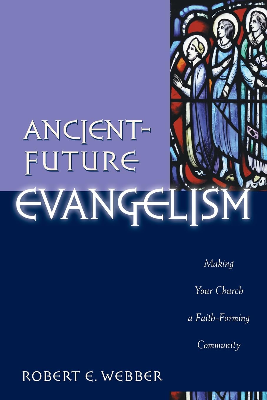 AncientFuture Evangelism: Making Your Church a FaithForming Community
