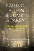 Raising a Teen, Becoming a Parent: A Compassionate Guide for Parents in Changing World