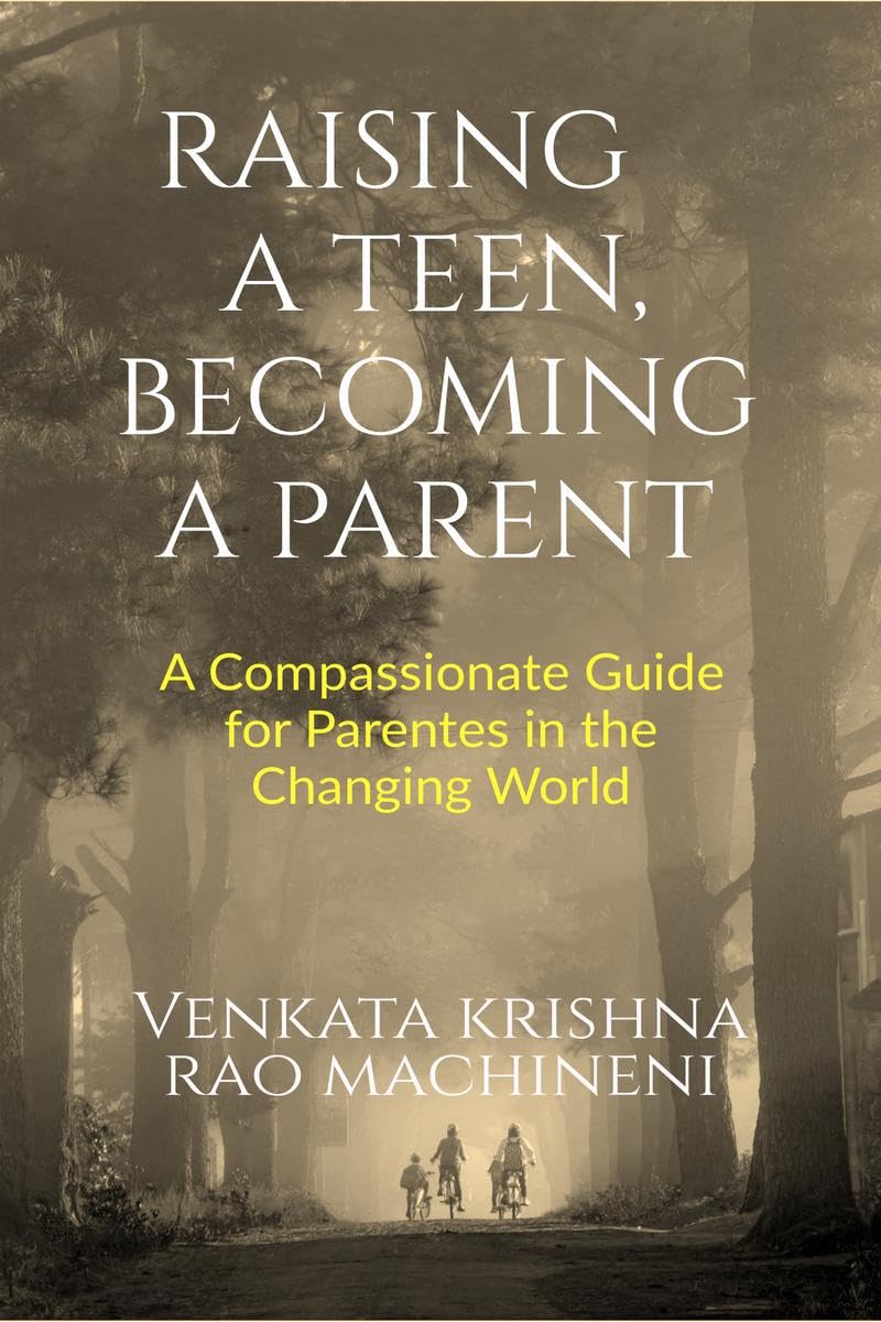 Raising a Teen, Becoming a Parent: A Compassionate Guide for Parents in Changing World