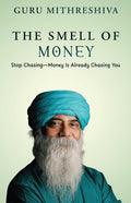 The Smell of Money: Stop ChasingMoney Is Already Chasing You