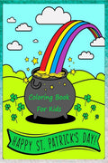 Happy St. Patricks Day Coloring Book: Happy Saint Patricks Day Coloring Pages for Toddlers with Lucky Clovers, Leprechauns, 