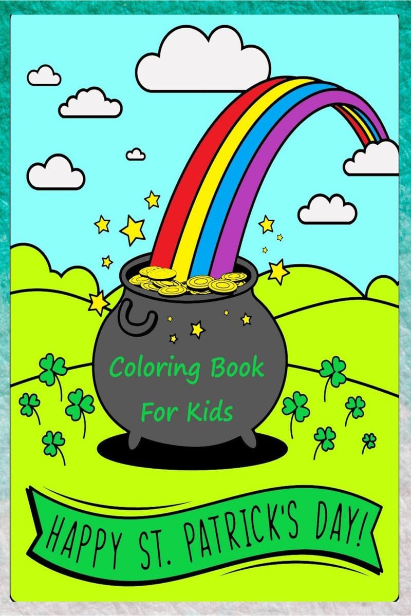 Happy St. Patricks Day Coloring Book: Happy Saint Patricks Day Coloring Pages for Toddlers with Lucky Clovers, Leprechauns, 