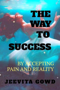 The Way To Success : By Accepting Pain And Reality