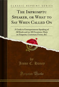 The Impromptu Speaker, or What to Say When Called on: A Guide to Extemporaneous Speaking of All Kinds and on All Occasions, Hint