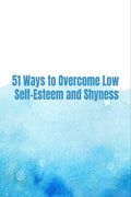 51 Ways To Overcome Low SelfEsteem And Shyness : Overcome Low SelfEsteem And Shyness
