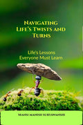 Navigating Lifes Twists and Turns: The Book Everyone should read.