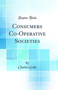 Consumers CoOperative Societies (Classic Reprint)