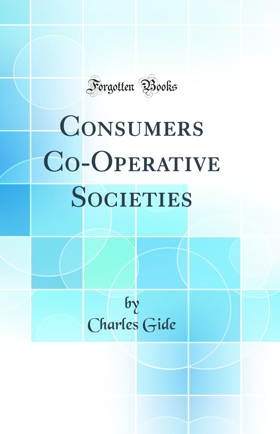 Consumers CoOperative Societies (Classic Reprint)