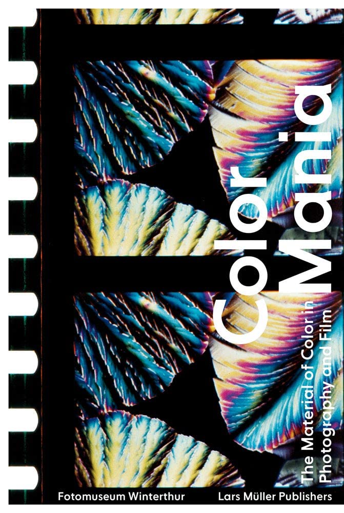 Color Mania: The Material Of Color In Photography And Film
