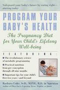 Program Your Babys Health: The Pregnancy Diet for Your Childs Lifelong WellBeing