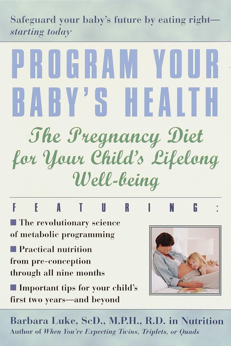 Program Your Babys Health: The Pregnancy Diet for Your Childs Lifelong WellBeing