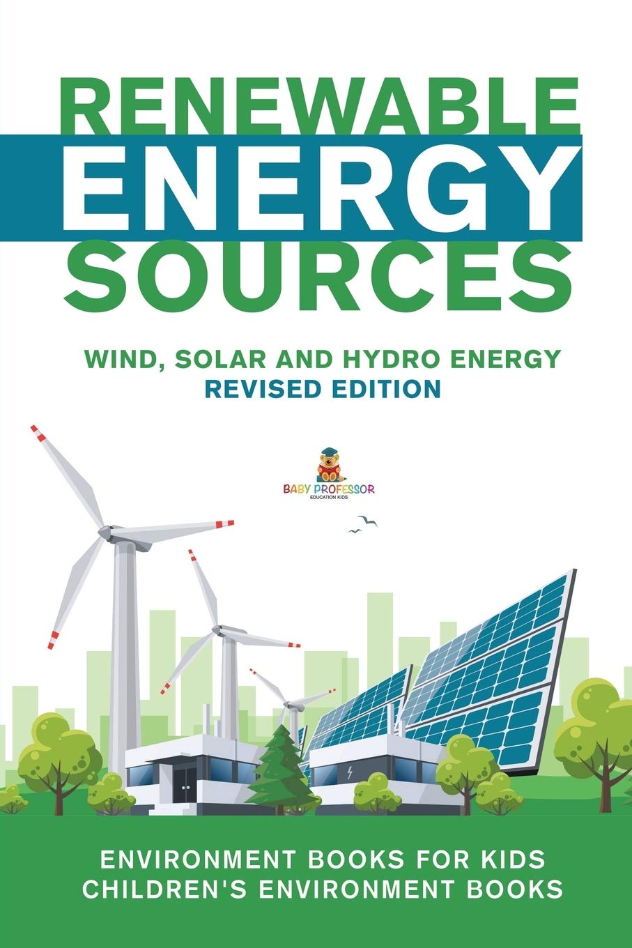 Renewable Energy Sources  Wind, Solar and Hydro Energy Revised Edition: Environment Books for Kids Childrens Environment Books