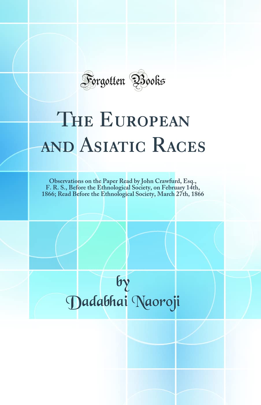 The European and Asiatic Races: Observations on the Paper Read by John Crawfurd, Esq., F. R. S., Before the Ethnological Society