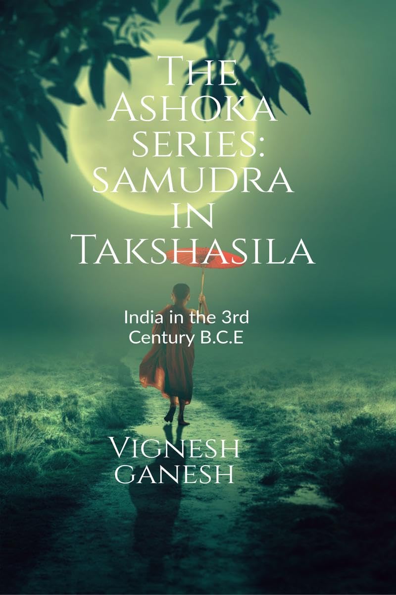The Ashoka Series: Samudra in Takshasila : India in the 3rd Century B.C.E!