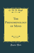 The Phenomenology of Mind, Vol. 1 of 3 (Classic Reprint)