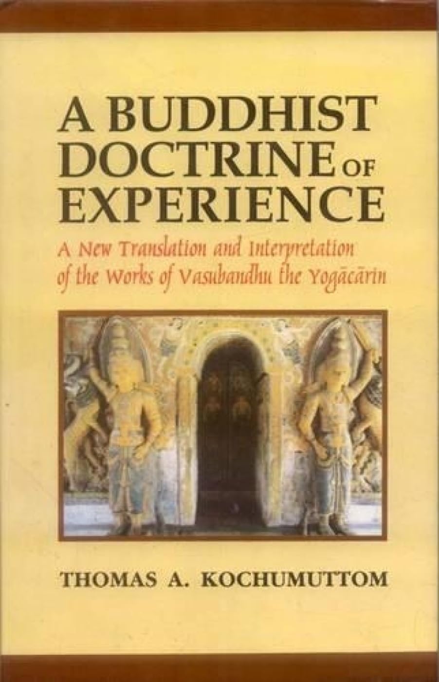 A Buddhist Doctrine of Experience: A New Translation and Interpretation of the works of Vasubhandhu the Yogacarin