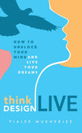 THINK DESIGN LIVE: How to Unblock Your Mind and Live Your Dreams