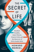 The Secret of Life: Rosalind Franklin, James Watson, Francis Crick, and the Discovery of DNAs Double Helix