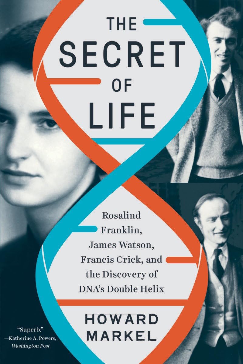 The Secret of Life: Rosalind Franklin, James Watson, Francis Crick, and the Discovery of DNAs Double Helix