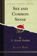 Sex and Common Sense (Classic Reprint)
