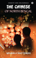 The Chinese of North Bengal : Anxiety and Anchorage