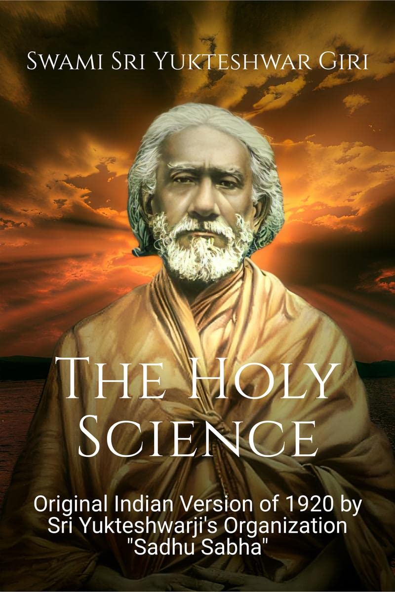 Swami Sri Yukteshwar Giris The Holy Science : (Original Indian Version of 1920 by Sri Yukteshwar Giris Organization Sadhu S