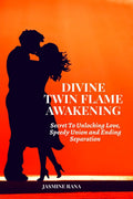 Divine Twin Flame Awakening: Secret To Unlocking Love, Speedy Union And Ending Separation : Awakening Toward The Twin Flame Reun