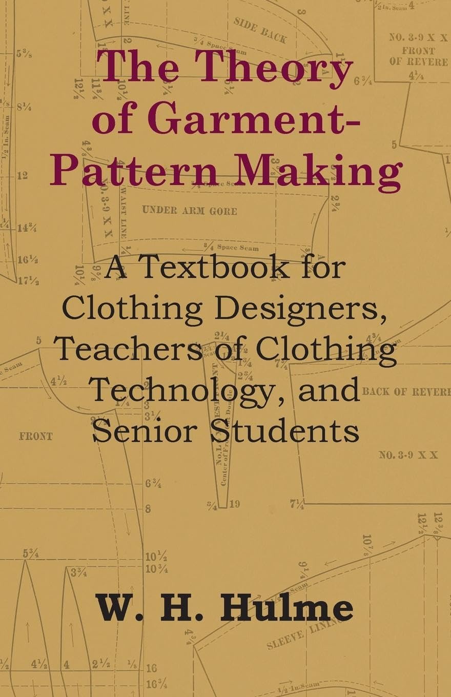 The Theory of GarmentPattern Making  A Textbook for Clothing Designers, Teachers of Clothing Technology, and Senior Students