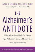 The Alzheimers Antidote: Using a LowCarb, HighFat Diet to Fight Alzheimers Disease, Memory Loss, and Cognitive Decline