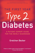 The First Year: Type 2 Diabetes: A PatientExpert Guide for the Newly Diagnosed