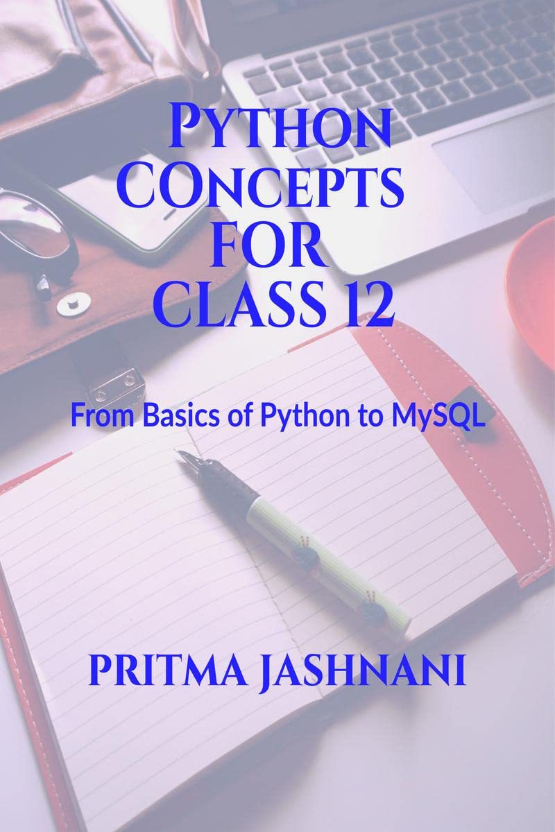 Python Concepts For Class 12 : From Basics of Python to MySQL