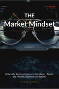The Market Mindset : Unlock the Secrets of Success in the Market  Master the Mindset, Maximize your Returns