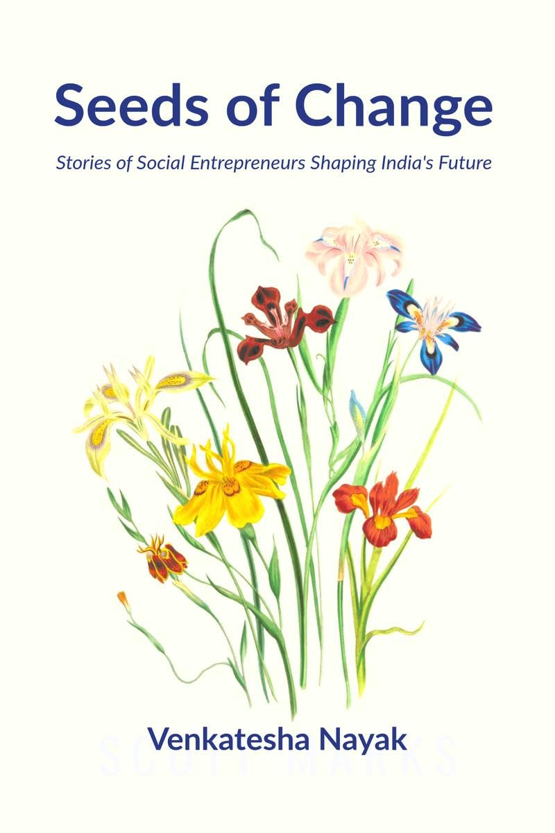 Seeds of Change : Stories of Social Entrepreneurs Shaping Indias Future