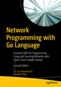 Network Programming With Go Language: Essential Skills For Programming, Using And Securing Networks With Open Source Google Gola