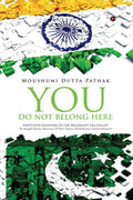 You Do Not Belong Here : Partition Diaspora in the Brahmaputra Valley : The Bengali Hindus (Memories Of Their Trauma, Rehabilita
