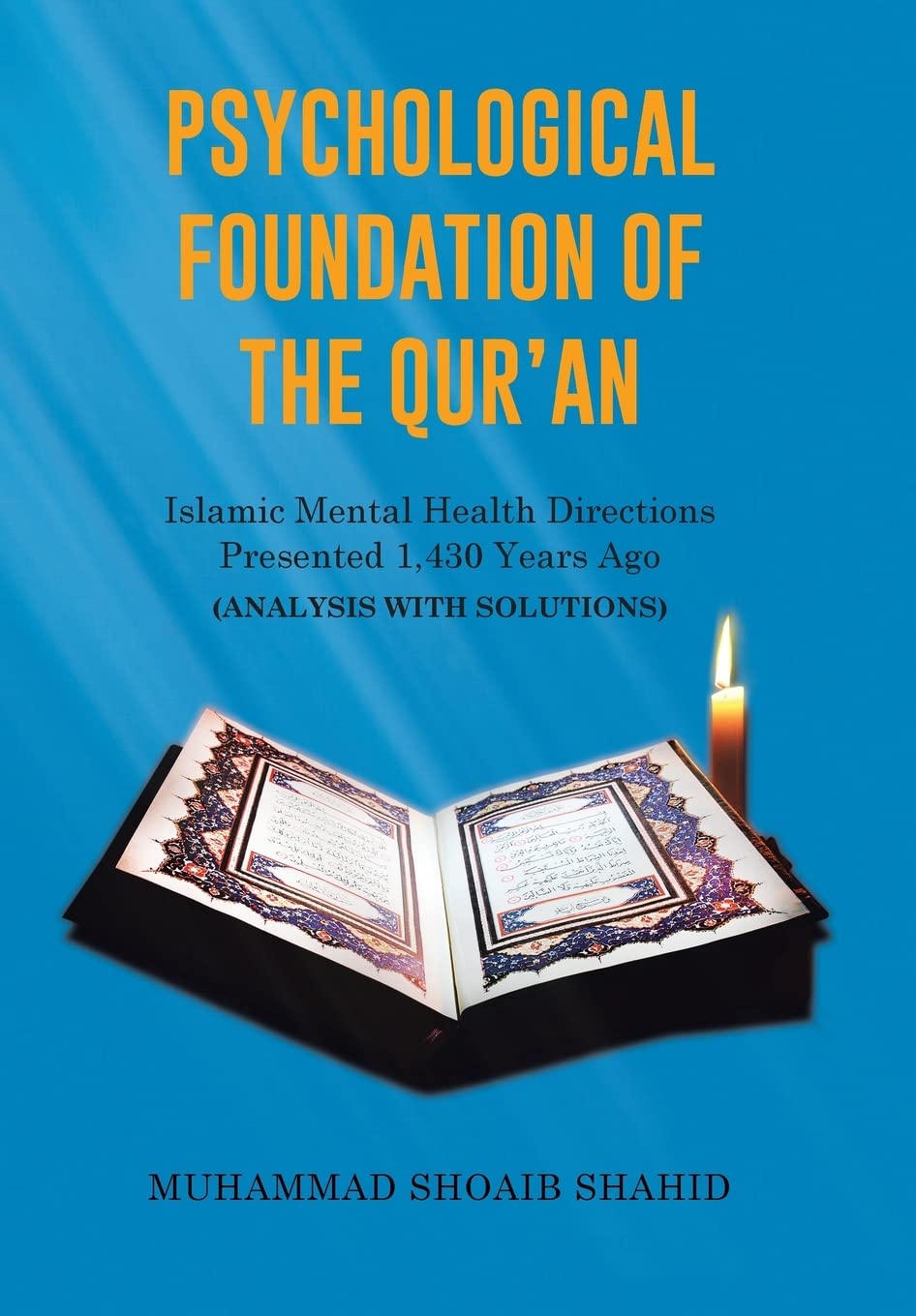 Psychological Foundation of The Quran: Islamic Mental Health Directions Presented 1,430 Years Ago (Analysis with Solutions)