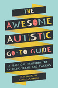 The Awesome Autistic GoTo Guide: A Practical Handbook for Autistic Teens and Tweens (Awesome Guides for Amazing Autistic Kids)