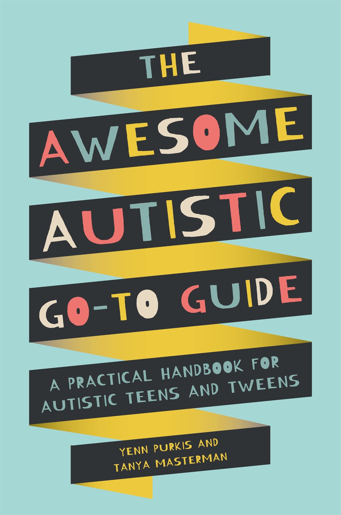The Awesome Autistic GoTo Guide: A Practical Handbook for Autistic Teens and Tweens (Awesome Guides for Amazing Autistic Kids)