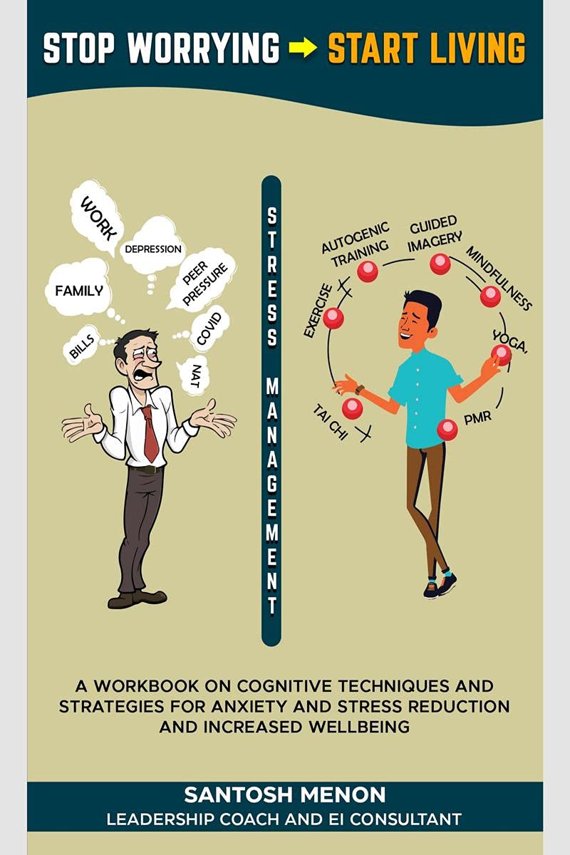 Stop Worrying Start Living : A Workbook On Cognitive Techniques And Strategies For Anxiety And Stress Reduction And Increased We