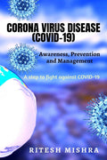 CORONA VIRUS DISEASE (COVID19): AWARENESS, PREVENTION AND MANAGEMENT : A step towards awareness against covid19