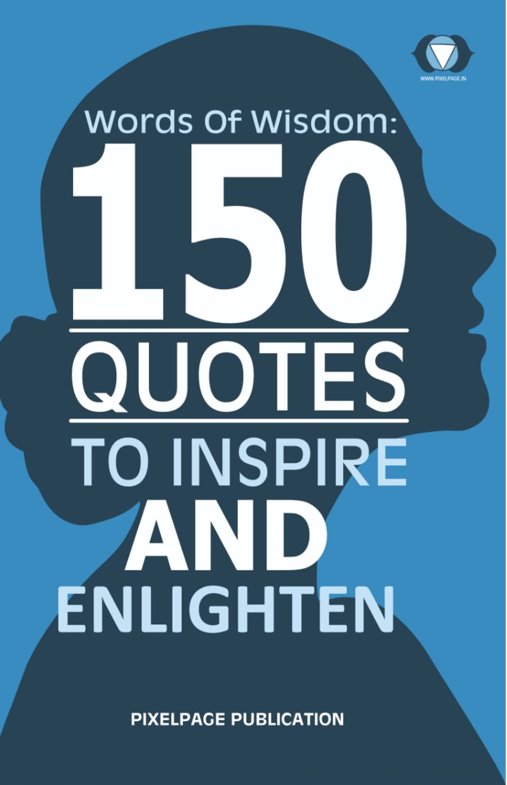 Words of Wisdom: 150 Quotes to inspire and Enlighten | Self Help Quotes