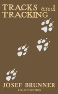 Tracks and Tracking (Legacy Edition): A Manual on Identifying, Finding, and Approaching Animals in The Wilderness with Just Thei