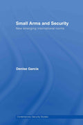 Small Arms and Security: New Emerging International Norms (Contemporary Security Studies)
