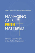Managing As If Faith Mattered: Christian Social Principles in the Modern Organization (Catholic Social Tradition)