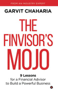 The FinvisorS Mojo : 9 Lessons For A Financial Advisor To Build A Powerful Business