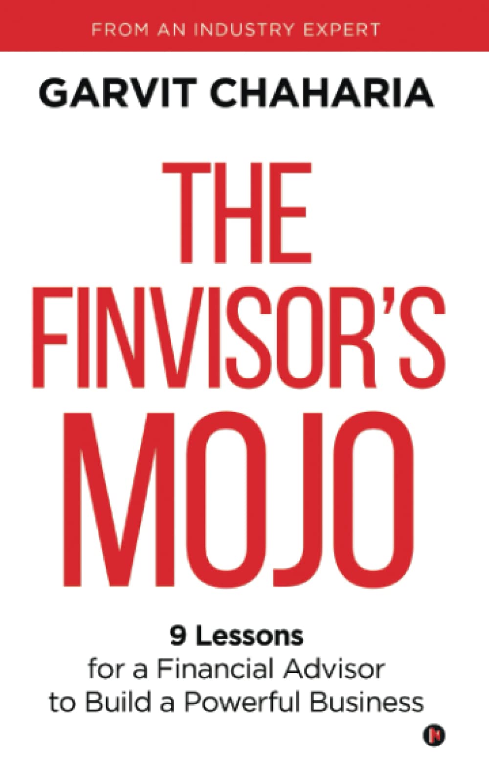 The FinvisorS Mojo : 9 Lessons For A Financial Advisor To Build A Powerful Business