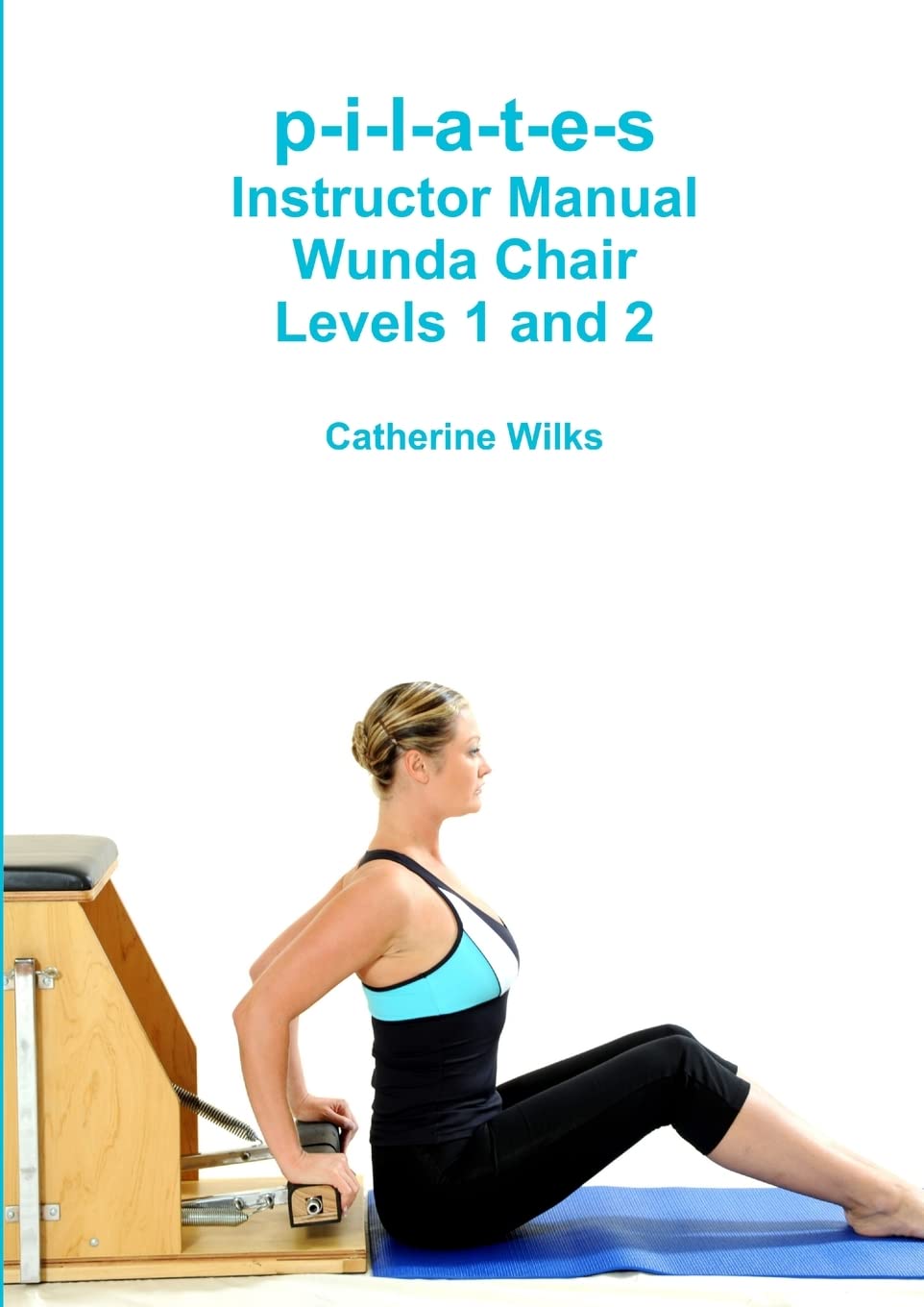 PILATES Instructor Manual Wunda Chair Levels 1 And 2
