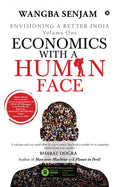 Economics With A Human Face : Envisioning A Better India Volume One