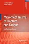 Micromechanisms of Fracture and Fatigue: In a Multiscale Context (Engineering Materials and Processes)