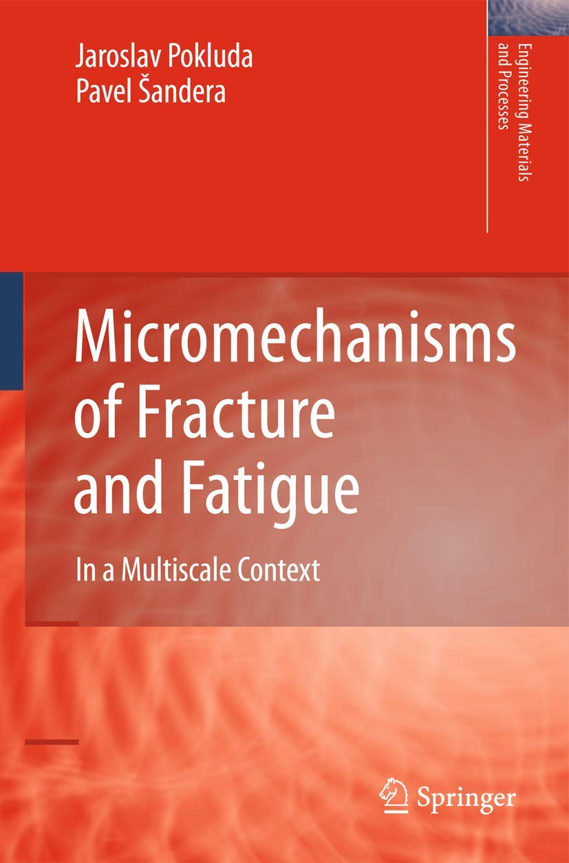 Micromechanisms of Fracture and Fatigue: In a Multiscale Context (Engineering Materials and Processes)